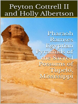 cover image of Pharaoh Ramses Egyptian Pyramids of the Sacred Possums of Tupelo, Mississippi